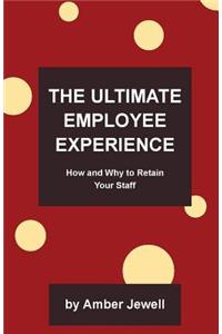 The Ultimate Employee Experience