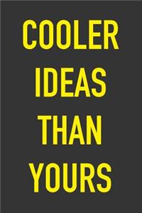 Cooler Ideas Than Yours