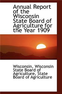 Annual Report of the Wisconsin State Board of Agriculture for the Year 1909