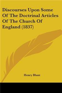 Discourses Upon Some Of The Doctrinal Articles Of The Church Of England (1837)