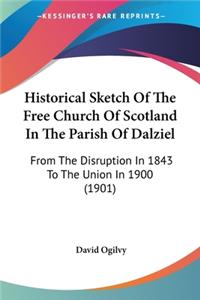 Historical Sketch Of The Free Church Of Scotland In The Parish Of Dalziel