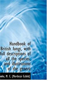 Handbook of British Fungi, with Full Descriptions of All the Species