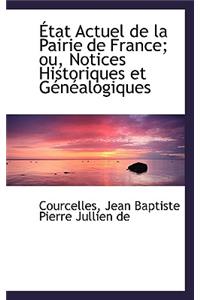 Tat Actuel de La Pairie de France; Ou, Notices Historiques Et G N Alogiques