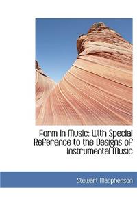 Form in Music: With Special Reference to the Designs of Instrumental Music
