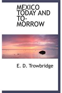 Mexico Today and To- Morrow