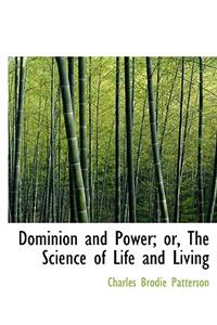 Dominion and Power; Or, the Science of Life and Living