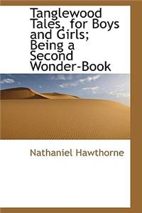 Tanglewood Tales, for Boys and Girls; Being a Second Wonder-Book
