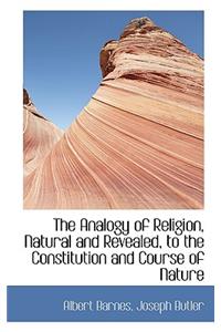 The Analogy of Religion, Natural and Revealed, to the Constitution and Course of Nature
