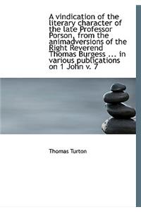 A Vindication of the Literary Character of the Late Professor Porson, from the Animadversions of the