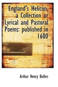 England's Helicon, a Collection or Lyrical and Pastoral Poems