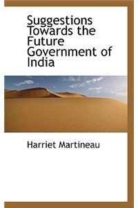 Suggestions Towards the Future Government of India