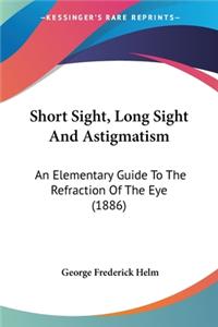 Short Sight, Long Sight And Astigmatism