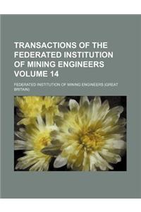 Transactions of the Federated Institution of Mining Engineers Volume 14