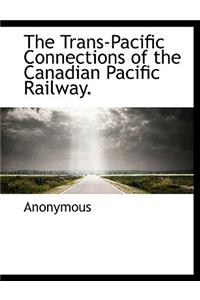 The Trans-Pacific Connections of the Canadian Pacific Railway.