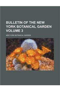 Bulletin of the New York Botanical Garden Volume 3