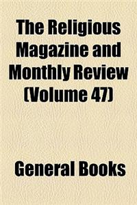 The Religious Magazine and Monthly Review (Volume 47)