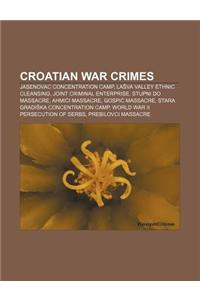 Croatian War Crimes: Jasenovac Concentration Camp, La Va Valley Ethnic Cleansing, Joint Criminal Enterprise, Stupni Do Massacre