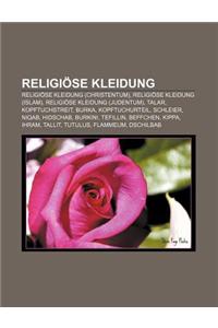 Religiose Kleidung: Religiose Kleidung (Christentum), Religiose Kleidung (Islam), Religiose Kleidung (Judentum), Talar, Kopftuchstreit, Bu