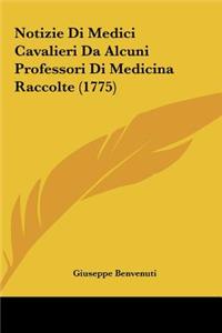Notizie Di Medici Cavalieri Da Alcuni Professori Di Medicina Raccolte (1775)