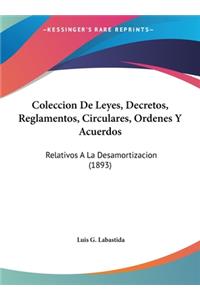 Coleccion de Leyes, Decretos, Reglamentos, Circulares, Ordenes y Acuerdos