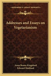 Addresses and Essays on Vegetarianism