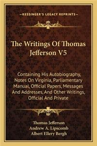 The Writings of Thomas Jefferson V5