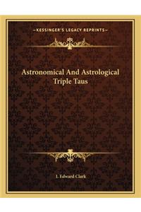 Astronomical and Astrological Triple Taus