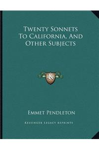 Twenty Sonnets To California, And Other Subjects