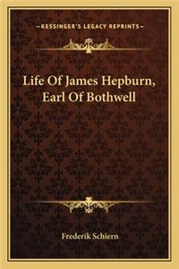 Life of James Hepburn, Earl of Bothwell