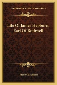 Life Of James Hepburn, Earl Of Bothwell