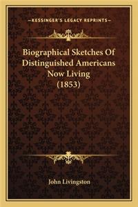 Biographical Sketches Of Distinguished Americans Now Living (1853)