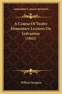 Course of Twelve Elementary Lectures on Galvanism (1843)