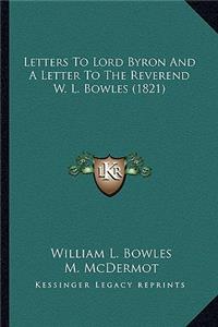 Letters To Lord Byron And A Letter To The Reverend W. L. Bowles (1821)
