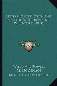 Letters to Lord Byron and a Letter to the Reverend W. L. Bowles (1821)