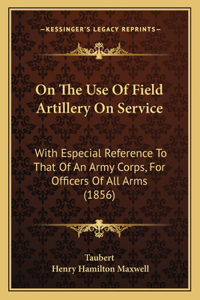 On the Use of Field Artillery on Service