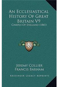 Ecclesiastical History Of Great Britain V9: Chiefly Of England (1841)