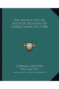 Fox Against Fox! Or Political Blossoms Of Charles James Fox (1788)