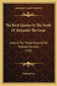Rival Queens Or The Death Of Alexander The Great