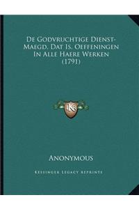 De Godvruchtige Dienst-Maegd, Dat Is, Oeffeningen In Alle Haere Werken (1791)