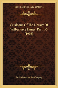 Catalogue Of The Library Of Wilberforce Eames, Part 1-5 (1905)