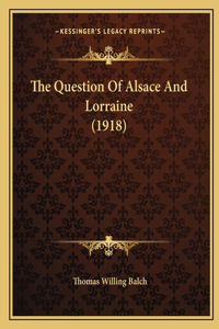 The Question Of Alsace And Lorraine (1918)