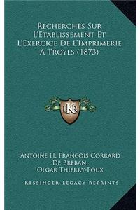 Recherches Sur L'Etablissement Et L'Exercice De L'Imprimerie A Troyes (1873)