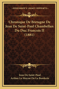 Chronique De Bretagne De Jean De Saint-Paul Chambellan Du Duc Francois II (1881)