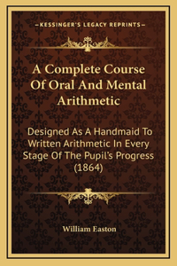 A Complete Course Of Oral And Mental Arithmetic