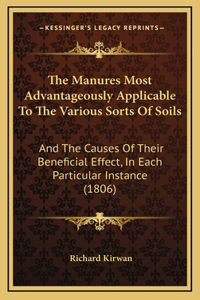 The Manures Most Advantageously Applicable To The Various Sorts Of Soils