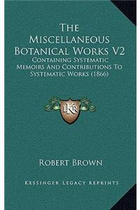 The Miscellaneous Botanical Works V2