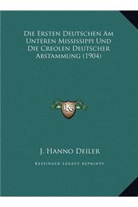 Die Ersten Deutschen Am Unteren Mississippi Und Die Creolen Deutscher Abstammung (1904)