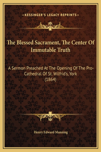 The Blessed Sacrament, The Center Of Immutable Truth