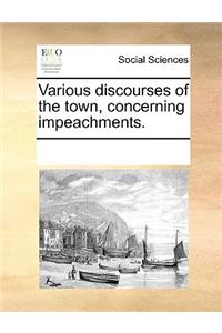 Various Discourses of the Town, Concerning Impeachments.