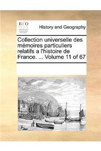 Collection universelle des mémoires particuliers relatifs a l'histoire de France. ... Volume 11 of 67
